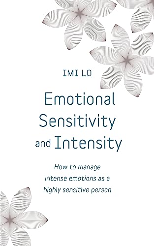 Understand Emotional Sensitivity: How To Manage Intense Emotions As A Highly Sensitive Person