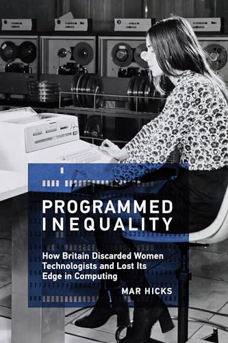 Programmed Inequality: How Britain Discarded Women Technologists And Lost Its Edge In Computing [Lingua Inglese]