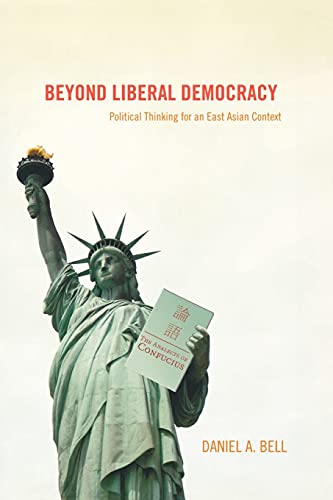 Beyond Liberal Democracy: Political Thinking For An East Asian Context