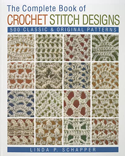 The Complete Book Of Crochet Stitch Designs: 500 Classic & Original Patterns: Volume 1