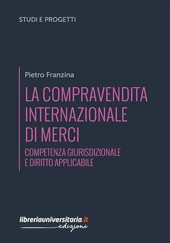 La Compravendita Internazionale Di Merci. Competenza Giurisdizionale E Diritto Applicabile
