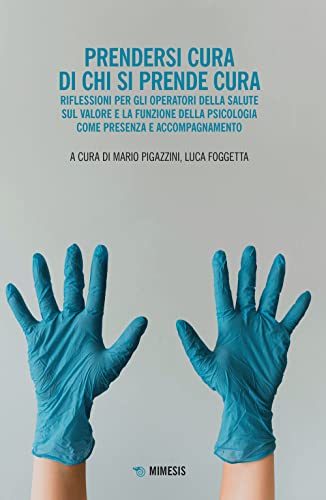 Prendersi Cura Di Chi Si Prende Cura. Riflessioni Per Gli Operatori Della Salute Sul Valore E La Funzione Della Psicologia Come Presenza E Accompagnam