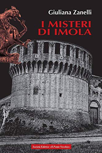 I Misteri Di Imola. Tra Storia, Leggenda E Cronaca