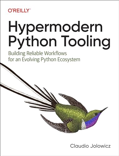 Hypermodern Python Tooling: Building Reliable Workflows For An Evolving Python Ecosystem