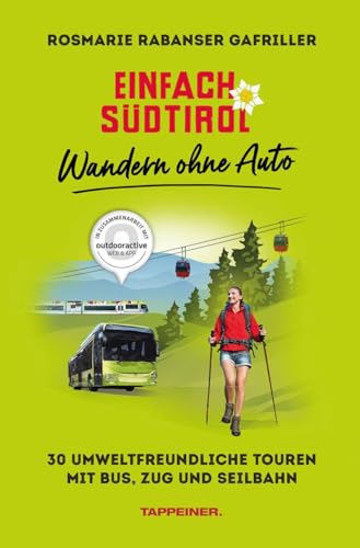 Einfach Südtirol: Wandern Ohne Auto. 30 Umweltfreundliche Touren Mit Bus, Zug Und Seilbahn