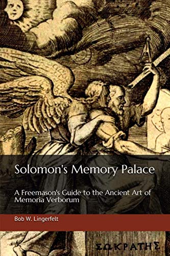 Solomon'S Memory Palace: A Freemason'S Guide To The Ancient Art Of Memoria Verborum