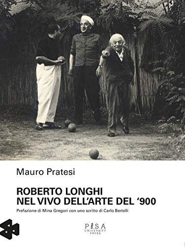 Roberto Longhi Nel Vivo Dell'Arte Del '900