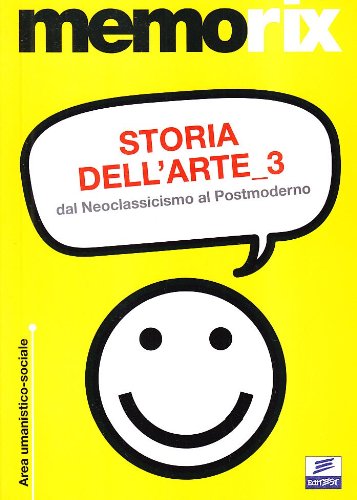 Storia Dell'Arte. Dal Neoclassicismo Al Postmoderno (Vol. 3)