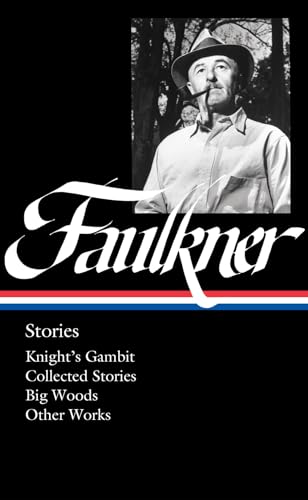 William Faulkner: Stories (Loa #375): Knight'S Gambit / Collected Stories / Big Woods / Other Works
