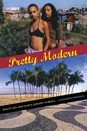 Pretty Modern: Beauty, Sex, And Plastic Surgery In Brazil