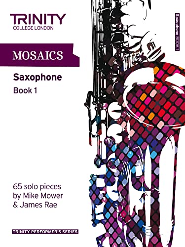 Mosaics For Saxophone: Initial-Grade 5 Book 1 (Trinity Performers Series): Saxophone Teaching Material