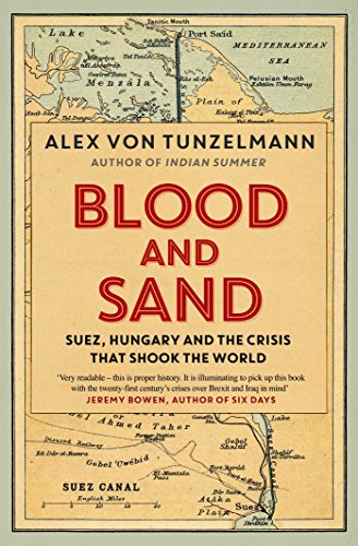 Blood And Sand: Suez, Hungary And The Crisis That Shook The World