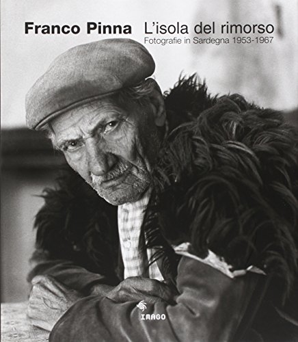 L'Isola Del Rimorso. Fotografie In Sardegna 1953-1967. Ediz. Illustrata