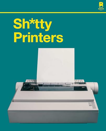 S****Y Printers: A Humorous History Of The Most Absurd Technology Ever Invented