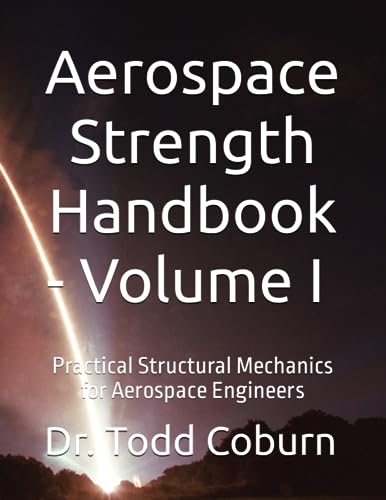 Aerospace Strength Handbook - Volume I: Practical Structural Mechanics For Aerospace Engineers