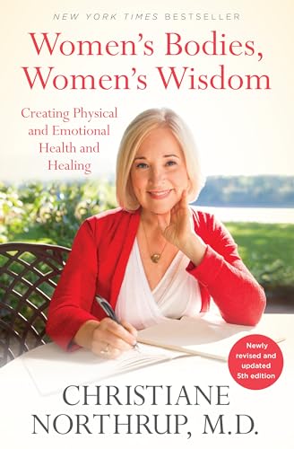 Women'S Bodies, Women'S Wisdom: Creating Physical And Emotional Health And Healing (Newly Updated And Revised 5Th Edition)
