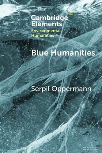 Blue Humanities: Storied Waterscapes In The Anthropocene