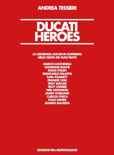Ducati Heroes. La Leggenda Ducati In Superbike. Ediz. Illustrata