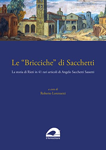 Le «Bricciche» Di Sacchetti. La Storia Di Rieti In 41 Rari Articoli Di Angelo Sacchetti Sassetti