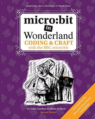 Micro: Bit In Wonderland: Coding & Craft With The Bbc Micro:Bit (Microbit): 1