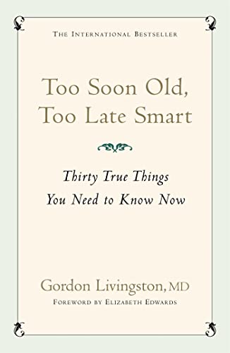 Too Soon Old, Too Late Smart: Thirty True Things You Need To Know Now