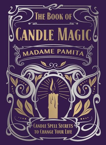 The Book Of Candle Magic: Candle Spell Secrets To Change Your Life