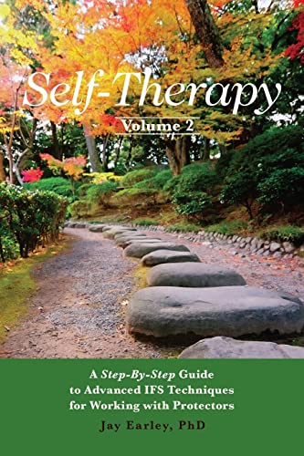 Self-Therapy, Vol. 2: A Step-By-Step Guide To Advanced Ifs Techniques For Working With Protectors
