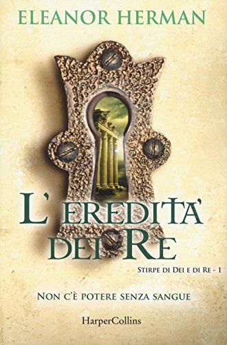L'Eredità Dei Re. Stirpe Di Dei E Di Re (Vol. 1)