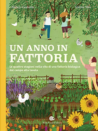 Un Anno In Fattoria. Le Quattro Stagioni Nella Vita Di Una Fattoria Biologica Dal Campo Alla Tavola