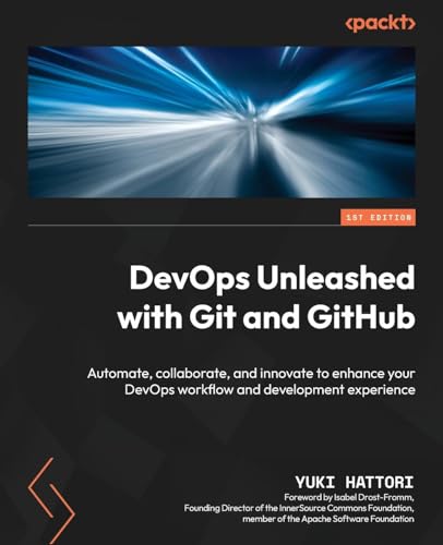 Devops Unleashed With Git And Github: Automate, Collaborate, And Innovate To Enhance Your Devops Workflow And Development Experience