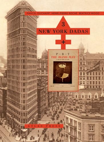 3 New York Dadas + The Blind Man: Marcel Duchamp, Henri-Pierre Roché, Beatrice Wood: Marcel Duchamp, Henri-Pierre Roche, Beatrice Wood