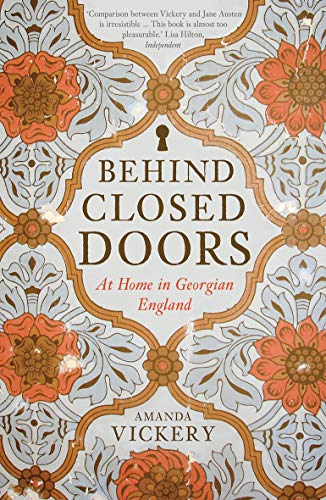 Behind Closed Doors: At Home In Georgian England