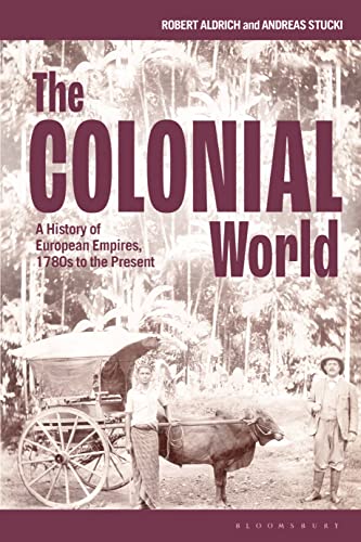The Colonial World: A History Of European Empires, 1780S To The Present