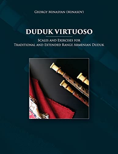 Duduk Virtuoso: Scales And Exercises For Traditional And Extended Range Armenian Duduk