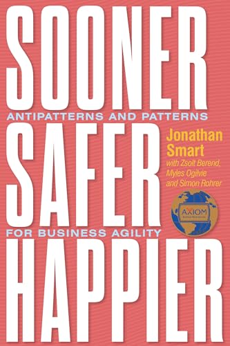 Sooner Safer Happier: Antipatterns And Patterns For Business Agility