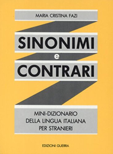 Sinonimi E Contrari. Mini-Dizionario Della Lingua Italiana Per Stranieri