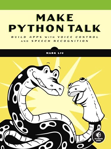 Make Python Talk: Build Apps With Voice Control And Speech Recognition