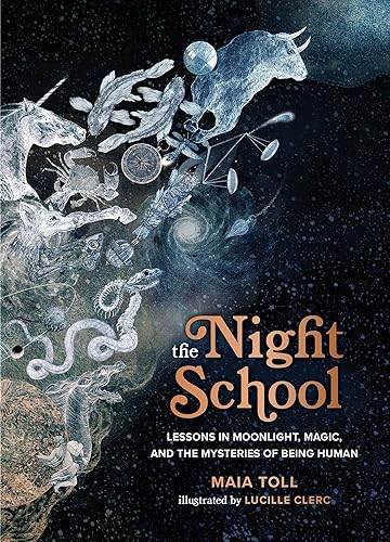 The Night School: Lessons In Moonlight, Magic, And The Mysteries Of Being Human