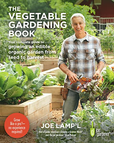 The Vegetable Gardening Book: Your Complete Guide To Growing An Edible Organic Garden From Seed To Harvest