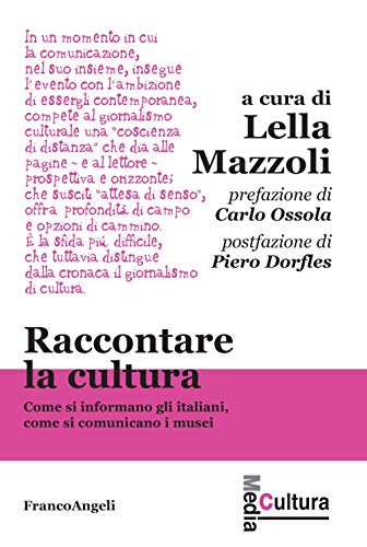 Raccontare La Cultura. Come Si Informano Gli Italiani, Come Si Comunicano I Musei