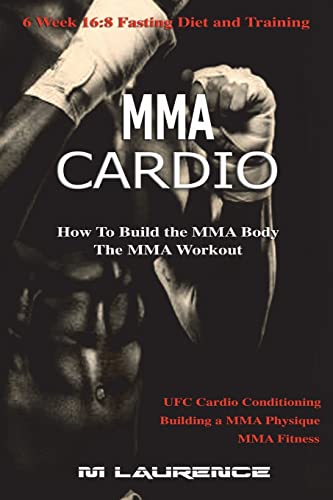 Mma Cardio: 6 Week 16:8 Fasting Diet And Training, Ufc Cardio Conditioning, Mma Fitness, How To Build The Mma Body, Building A Mma Physique, The Mma W