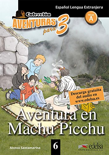 Aventuras Para Tres 06. Aventura En Machu Picchu: Lektüre. Europäischer Referenzrahmen: A1 [Lingua Spagnola]: Aventura En Machu Picchu + Free Audio Do