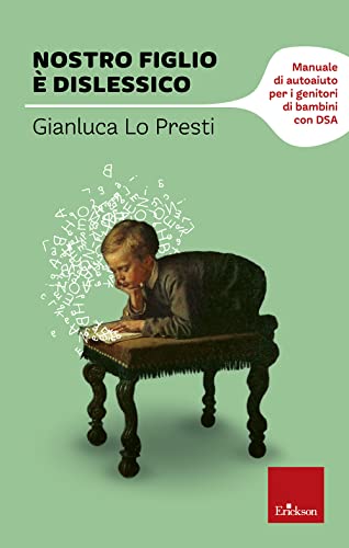 Nostro Figlio È Dislessico. Manuale Di Autoaiuto Per I Genitori Di Bambini Con Dsa