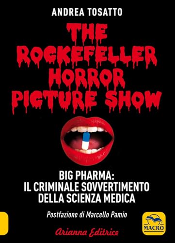 The Rockefeller Horror Picture Show. Big Pharma: Il Criminale Sovvertimento Della Scienza Medica