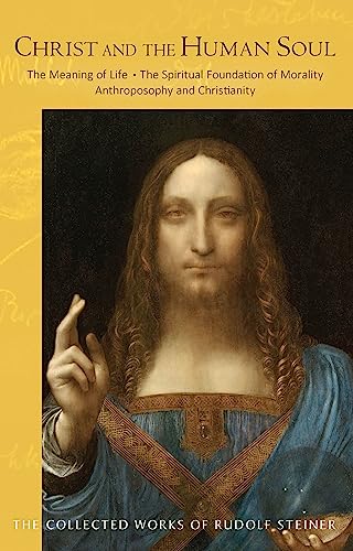 Christ And The Human Soul: The Meaning Of Life - The Spiritual Foundation Of Morality - Anthroposophy And Christianity (Cw 155)