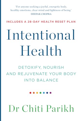 Intentional Health: Detoxify, Nourish And Rejuvenate Your Body Into Balance