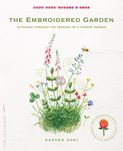 The Embroidered Garden: Stitching Through The Seasons Of A Flower Garden