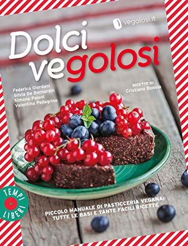Dolci Vegolosi. Piccolo Manuale Di Pasticceria Vegana: Tutte Le Basi E Tante Facili Ricette