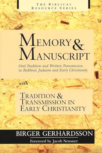 Memory And Manuscript: Oral Tradition And Written Transmission In Rabbinic Judaism And Early Christianity : With Tradition And Transmission In Early C
