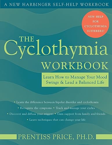 The Cyclothymia Workbook: Learn How To Manage Your Mood Swings And Lead A Balanced Life